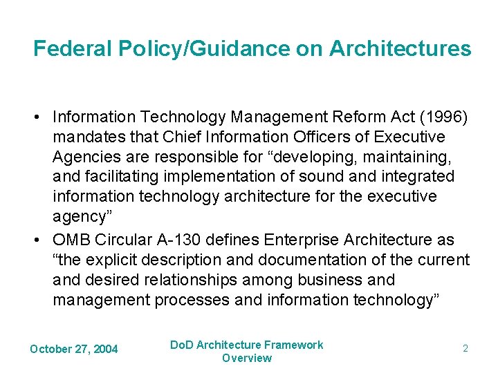 Federal Policy/Guidance on Architectures • Information Technology Management Reform Act (1996) mandates that Chief Federal Policy/Guidance on Architectures • Information Technology Management Reform Act (1996) mandates that Chief