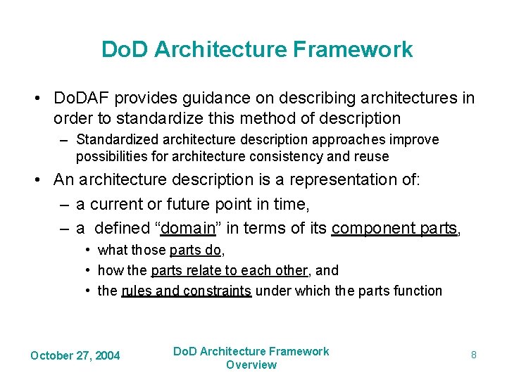 Do. D Architecture Framework • Do. DAF provides guidance on describing architectures in order Do. D Architecture Framework • Do. DAF provides guidance on describing architectures in order