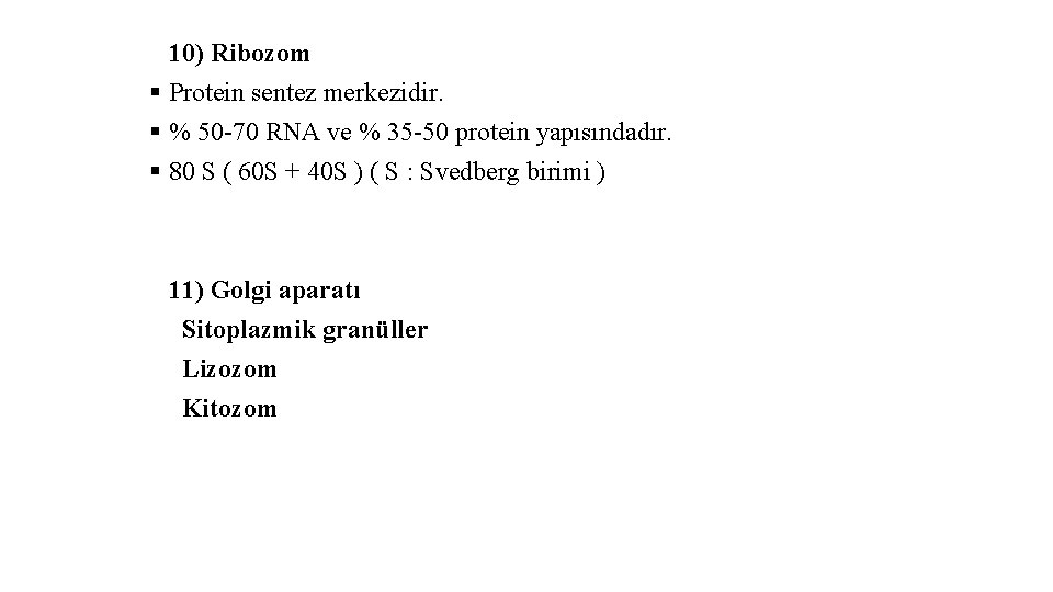 10) Ribozom § Protein sentez merkezidir. § % 50 -70 RNA ve % 35