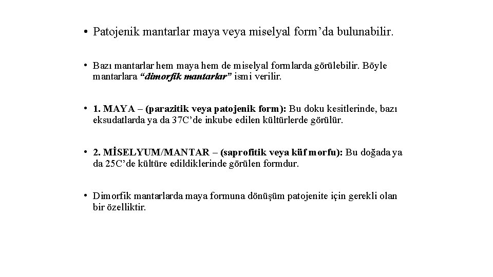  • Patojenik mantarlar maya veya miselyal form’da bulunabilir. • Bazı mantarlar hem maya