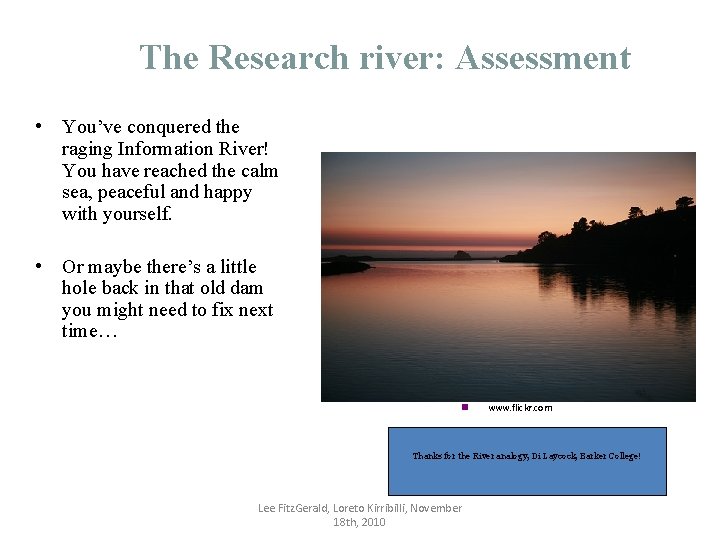 The Research river: Assessment • You’ve conquered the raging Information River! You have reached