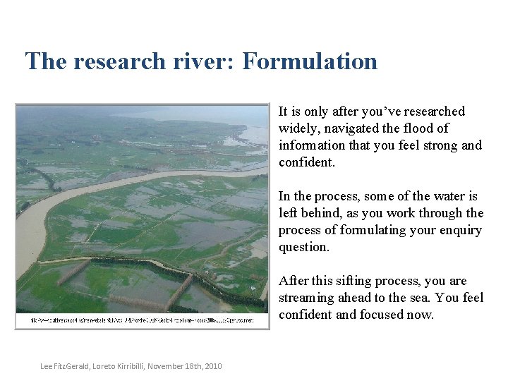 The research river: Formulation It is only after you’ve researched widely, navigated the flood