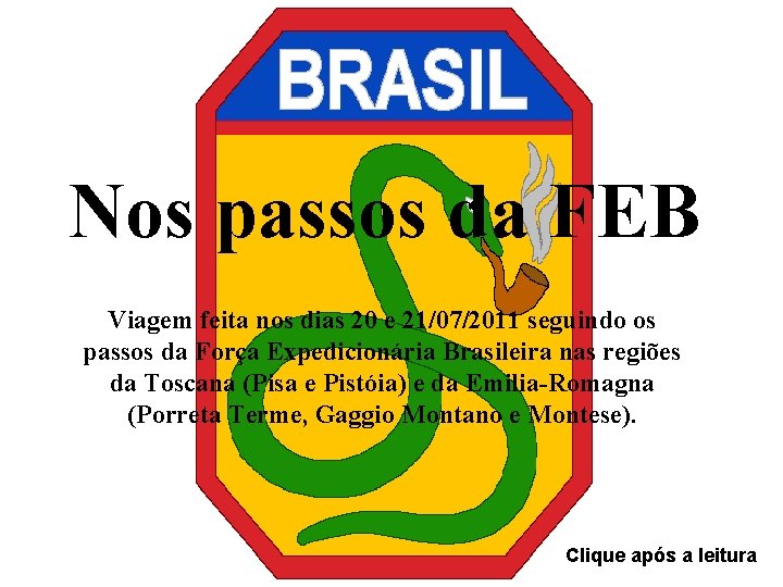 Nos passos da FEB Viagem feita nos dias 20 e 21/07/2011 seguindo os passos