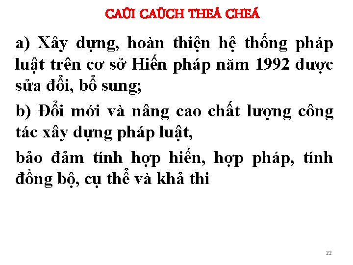 CAÛI CAÙCH THEÅ CHEÁ a) Xây dựng, hoàn thiện hệ thống pháp luật trên