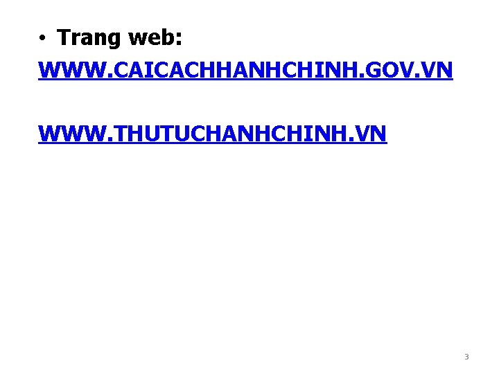  • Trang web: WWW. CAICACHHANHCHINH. GOV. VN WWW. THUTUCHANHCHINH. VN 3 