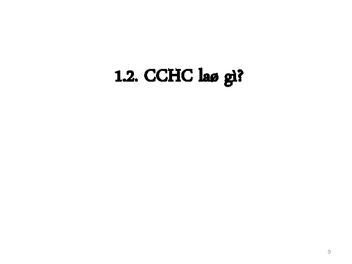 1. 2. CCHC laø gì? 9 