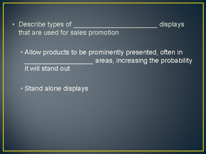  • Describe types of ___________ displays that are used for sales promotion •