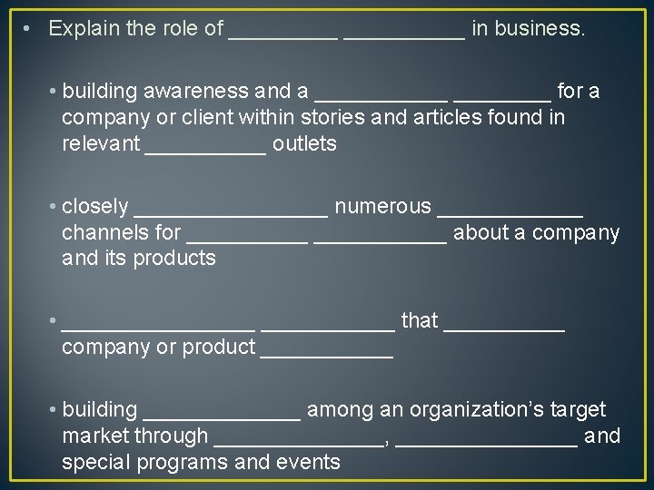  • Explain the role of __________ in business. • building awareness and a