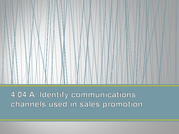 4. 04 A Identify communications channels used in sales promotion. 