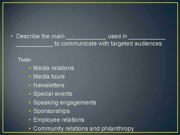  • Describe the main ______ used in ___________ to communicate with targeted audiences.