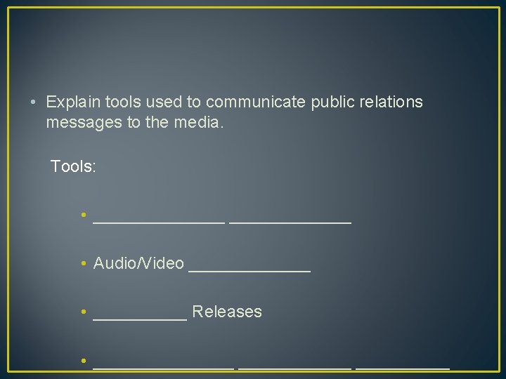  • Explain tools used to communicate public relations messages to the media. Tools: