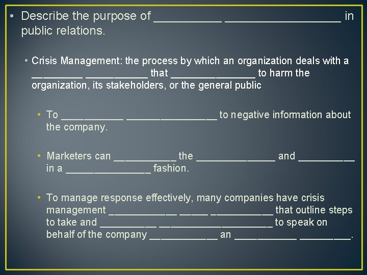  • Describe the purpose of _________________ in public relations. • Crisis Management: the