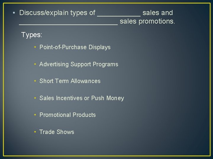  • Discuss/explain types of ______ sales and _____________ sales promotions. Types: • Point-of-Purchase