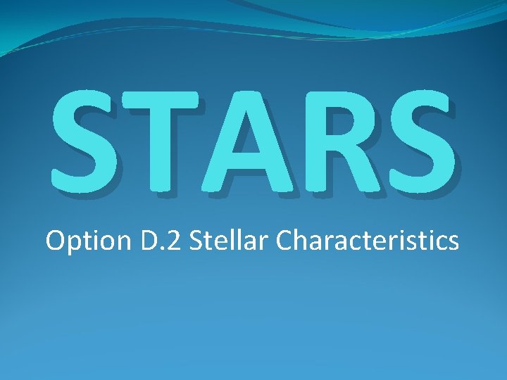 STARS Option D. 2 Stellar Characteristics 