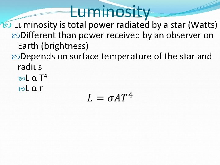 Luminosity is total power radiated by a star (Watts) Different than power received by