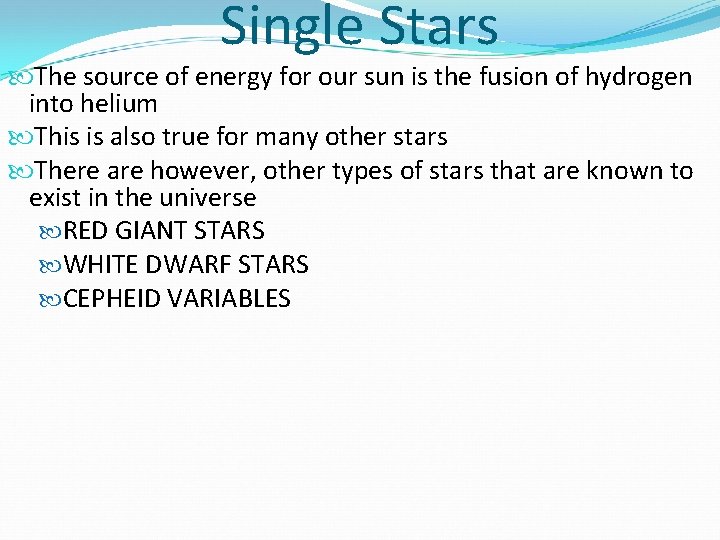 Single Stars The source of energy for our sun is the fusion of hydrogen