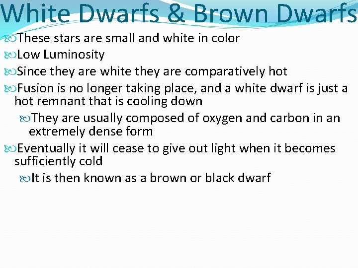 White Dwarfs & Brown Dwarfs These stars are small and white in color Low