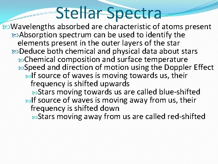 Stellar Spectra Wavelengths absorbed are characteristic of atoms present Absorption spectrum can be used