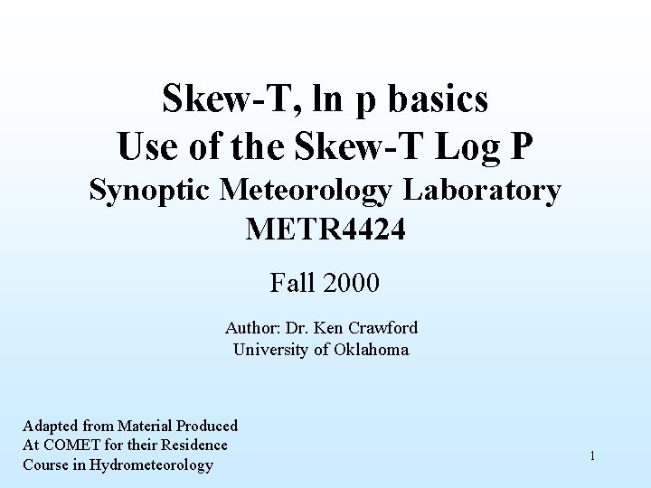 Skew-T, ln p basics Use of the Skew-T Log P Synoptic Meteorology Laboratory METR