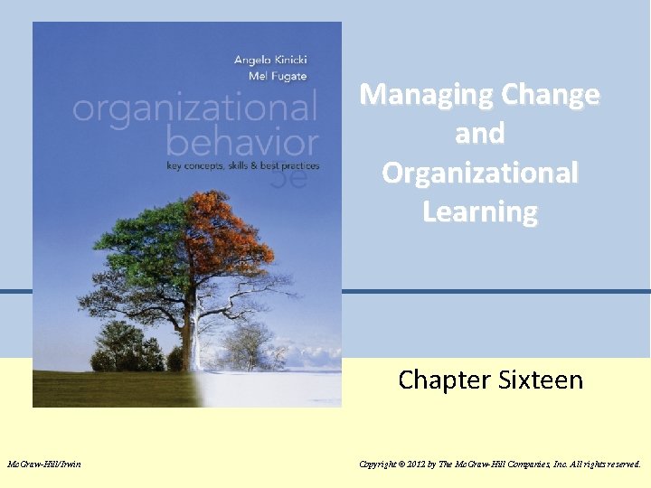 Managing Change and Organizational Learning Chapter Sixteen Mc. Graw-Hill/Irwin © 2012 The Mc. Graw-Hill