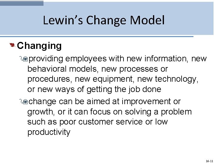 Lewin’s Change Model Changing 9 providing employees with new information, new behavioral models, new