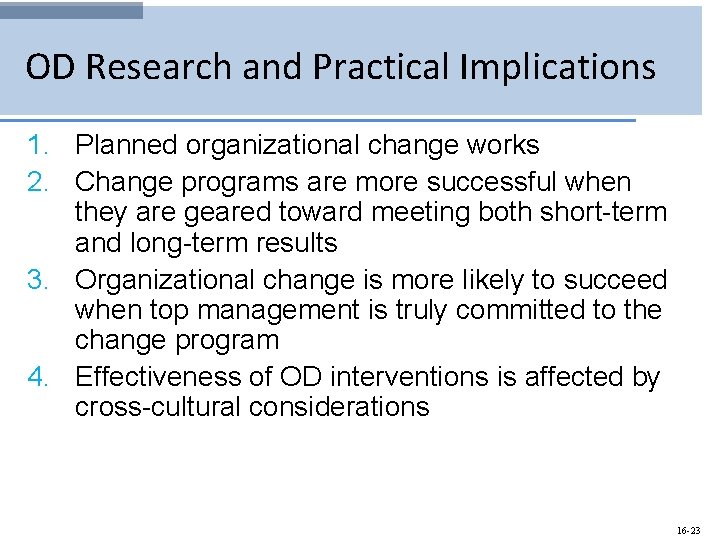 OD Research and Practical Implications 1. Planned organizational change works 2. Change programs are