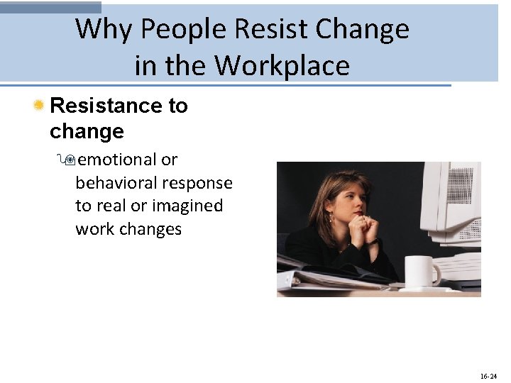 Why People Resist Change in the Workplace Resistance to change 9 emotional or behavioral