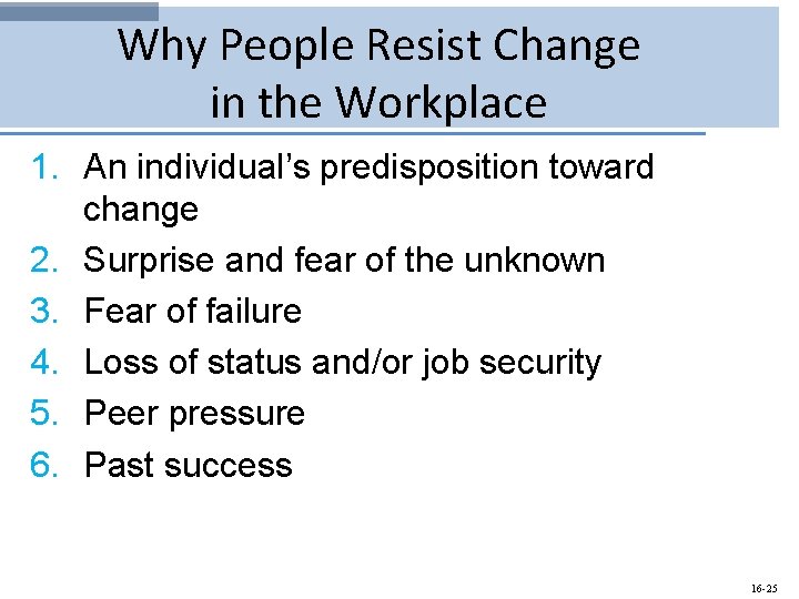 Why People Resist Change in the Workplace 1. An individual’s predisposition toward change 2.