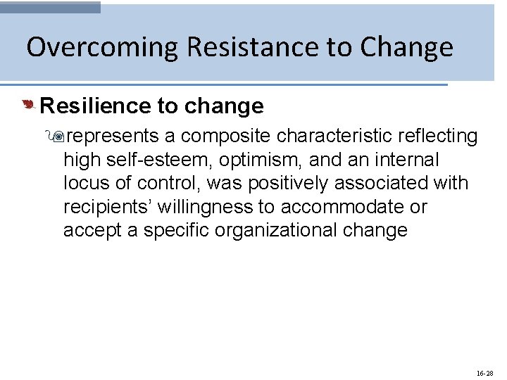 Overcoming Resistance to Change Resilience to change 9 represents a composite characteristic reflecting high