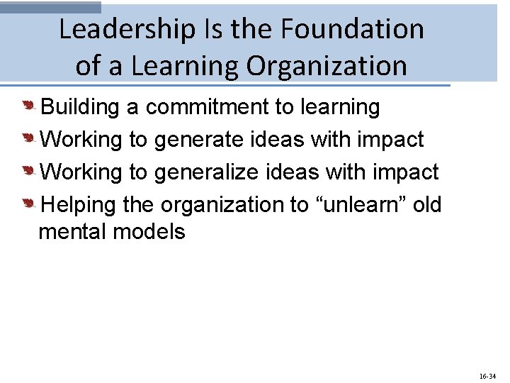 Leadership Is the Foundation of a Learning Organization Building a commitment to learning Working