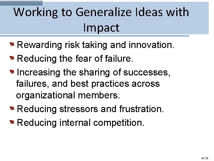 Working to Generalize Ideas with Impact Rewarding risk taking and innovation. Reducing the fear