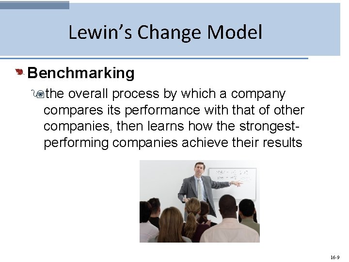 Lewin’s Change Model Benchmarking 9 the overall process by which a company compares its