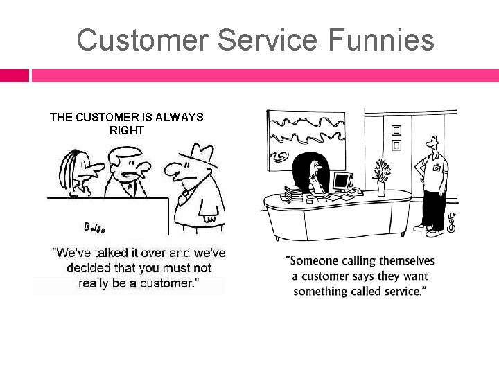 Customer Service Funnies THE CUSTOMER IS ALWAYS RIGHT Customer Service Funnies THE CUSTOMER IS ALWAYS RIGHT