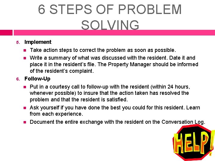6 STEPS OF PROBLEM SOLVING 5. 6. Implement Take action steps to correct the 6 STEPS OF PROBLEM SOLVING 5. 6. Implement Take action steps to correct the