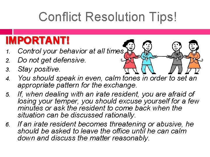 Conflict Resolution Tips! IMPORTANT! 1. 2. 3. 4. 5. 6. Control your behavior at Conflict Resolution Tips! IMPORTANT! 1. 2. 3. 4. 5. 6. Control your behavior at