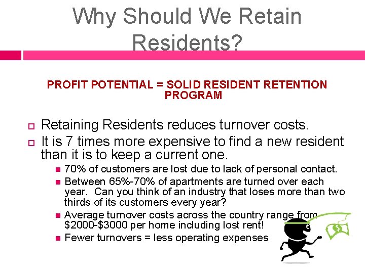 Why Should We Retain Residents? PROFIT POTENTIAL = SOLID RESIDENT RETENTION PROGRAM Retaining Residents Why Should We Retain Residents? PROFIT POTENTIAL = SOLID RESIDENT RETENTION PROGRAM Retaining Residents