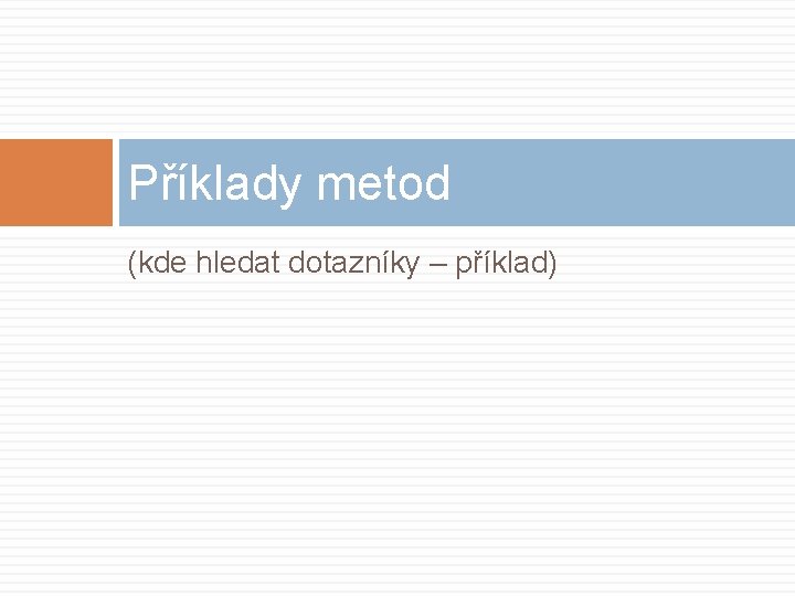 Příklady metod (kde hledat dotazníky – příklad) 