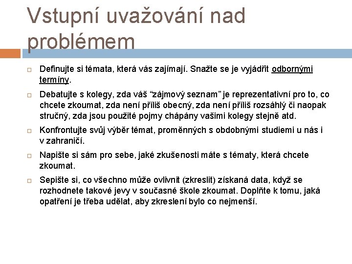 Vstupní uvažování nad problémem Definujte si témata, která vás zajímají. Snažte se je vyjádřit