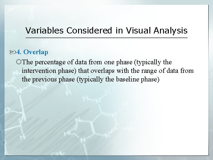 Variables Considered in Visual Analysis 4. Overlap The percentage of data from one phase