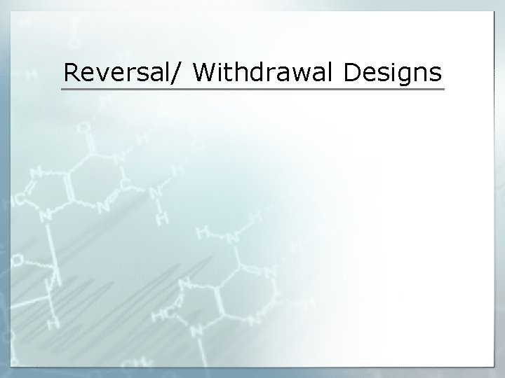Reversal/ Withdrawal Designs 