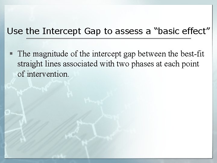 Use the Intercept Gap to assess a “basic effect” § The magnitude of the