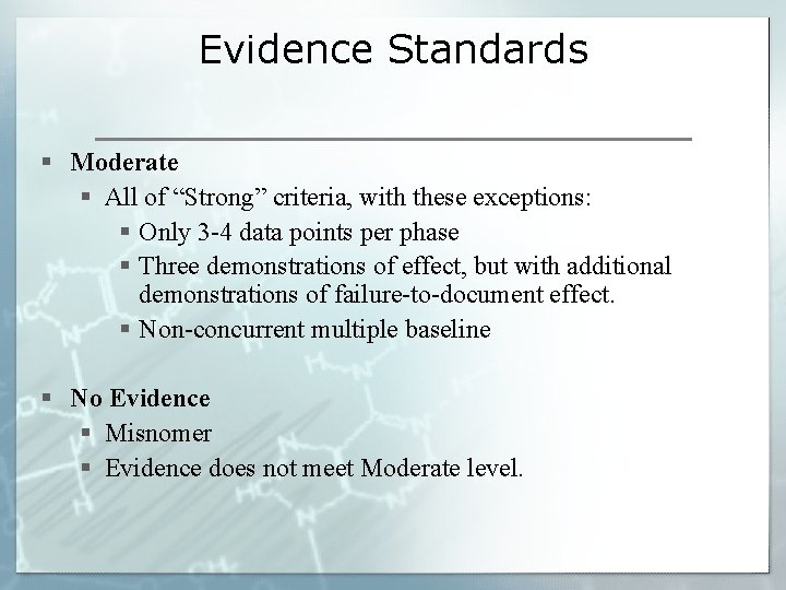 Evidence Standards § Moderate § All of “Strong” criteria, with these exceptions: § Only