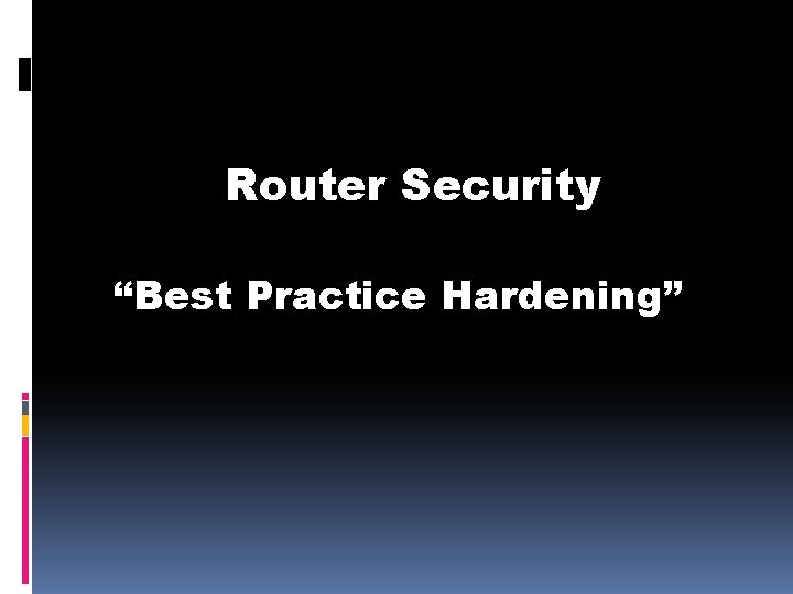 Router Security “Best Practice Hardening” 