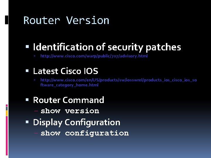Router Version Identification of security patches http: //www. cisco. com/warp/public/707/advisory. html Latest Cisco IOS