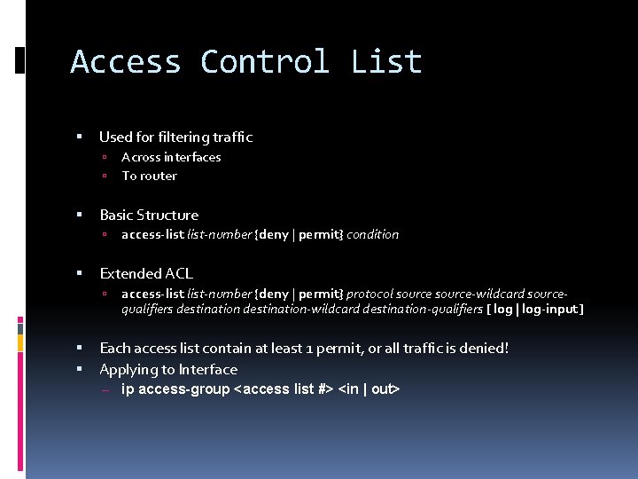 Access Control List Used for filtering traffic Basic Structure access-list-number {deny | permit} condition