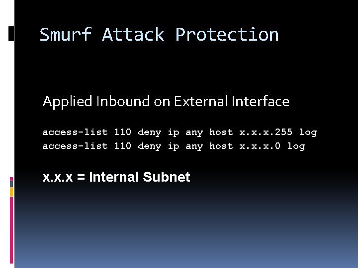 Smurf Attack Protection Applied Inbound on External Interface access-list 110 deny ip any host