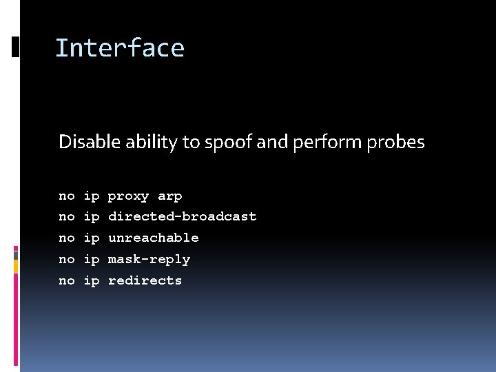 Interface Disable ability to spoof and perform probes no ip proxy arp no ip