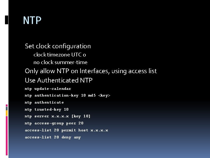 NTP Set clock configuration clock timezone UTC 0 no clock summer-time Only allow NTP