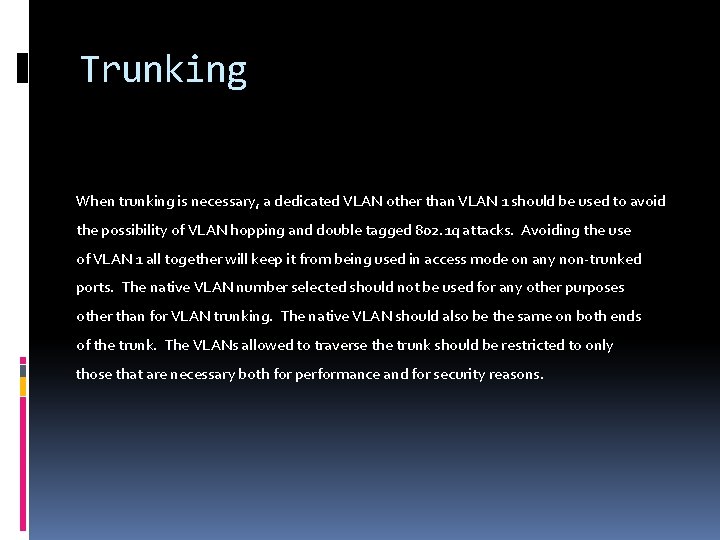 Trunking When trunking is necessary, a dedicated VLAN other than VLAN 1 should be