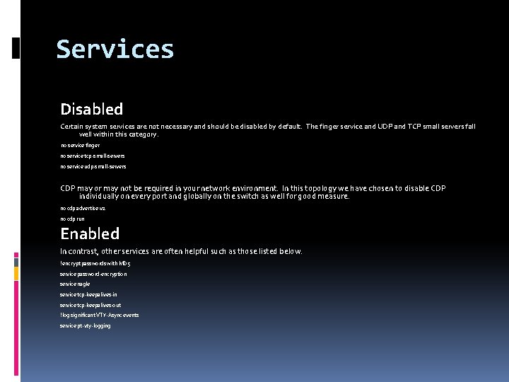 Services Disabled Certain system services are not necessary and should be disabled by default.